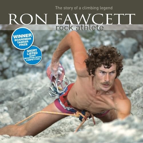 Ron Fawcett - Rock Athlete : The story of a climbing legend