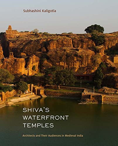 Shivas Waterfront Temples: Architects and Their Audiences in Medieval India