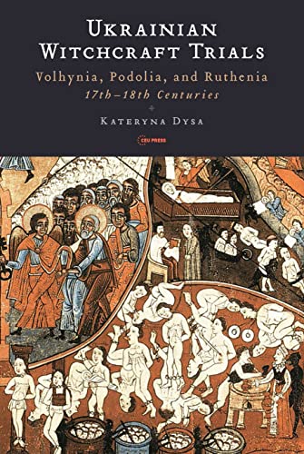 Ukrainian Witchcraft Trials : Volhynia, Podolia and Ruthenia, 17th and 18th Centuries