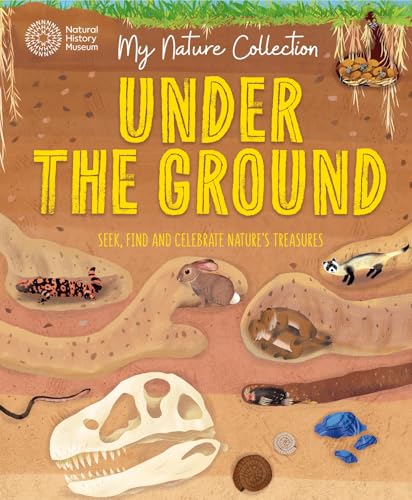 My Nature Collection: Under the Ground : Seek, find and celebrate nature's treasures with the Natural History Museum