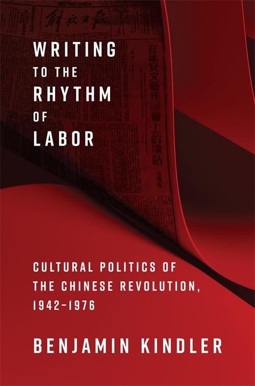 Writing to the Rhythm of Labor : Cultural Politics of the Chinese Revolution, 1942–1976