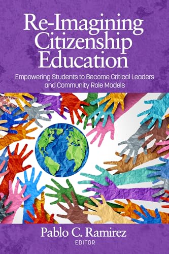 Re-Imagining Citizenship Education : EmpowerStudentsto Become Critical Leadersand Community Role Models