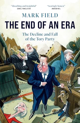 The End of an Era : The Decline and Fall of the Tory Party