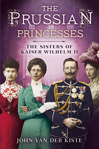 Prussian Princesses : The Sisters of Kaiser Wilhelm II
