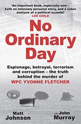 No Ordinary Day: Espionage, betrayal, terrorism and corruption - the truth behind the murder of WPC Yvonne Fletcher