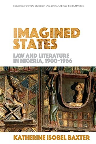 Imagined States : Law and Literature in Nigeria 1900-1966