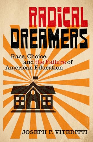 Radical Dreamers : Race, Choice, and the Failure of American Education