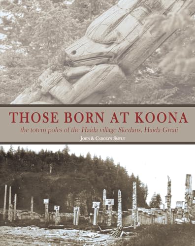 Those Born at Koona : the totem poles of the Haida village Skedans, Haida Gwaii