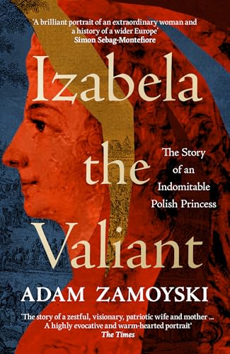 Izabela The Valiant: The Story Of An Indomitable Polish Princess
