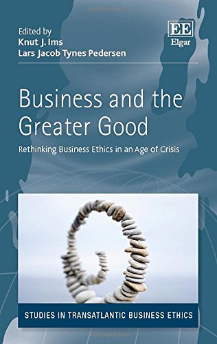 Business and the Greater Good: Rethinking Business Ethics in an Age of Crisis