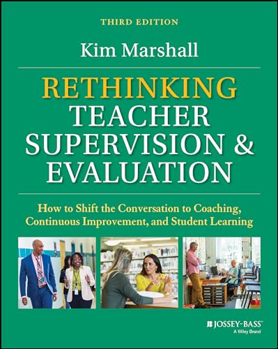 Rethinking Teacher Supervision and Evaluation : How to Shift the Conversation to Coaching, Continuous Improvement, and Student Learning