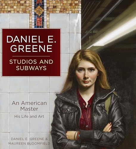 Daniel E. Greene Studios and Subways : An American Master His Life and Art
