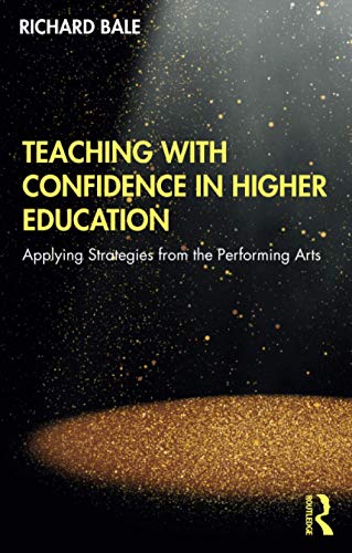 Teaching with Confidence in Higher Education: Applying Strategies from the Performing Arts