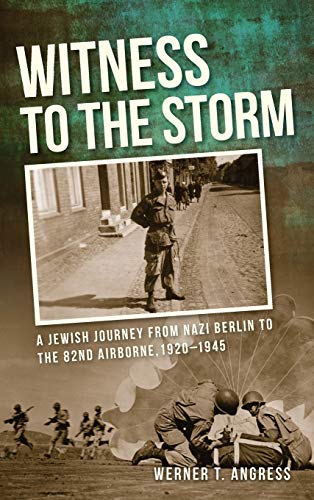 Witness to the Storm: A Jewish Journey from Nazi Berlin to the 82nd Airborne