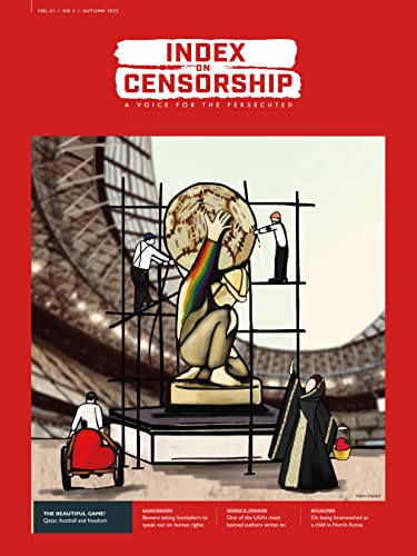 The beautiful game? Qatar, football and freedoms: Autumn 2022: 51 (Index on Censorship: a Voice for the Persecuted)