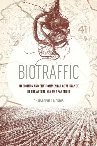 Biotraffic : Medicines and Environmental Governance in the Afterlives of Apartheid