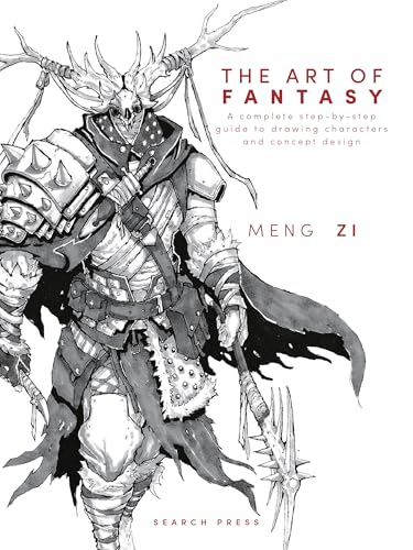 The Art of Fantasy : A Complete Step-by-Step Guide to Drawing Characters and Concept Design