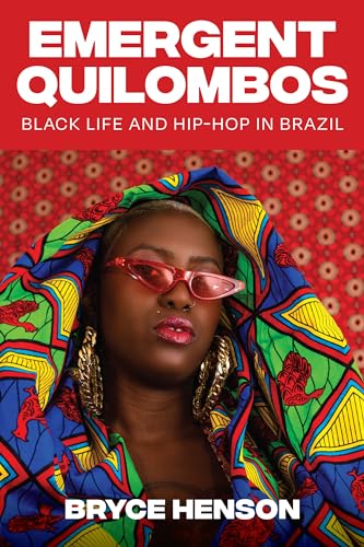 Emergent Quilombos : Black Life and Hip-Hop in Brazil