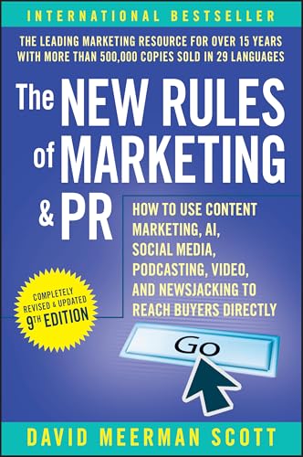 The New Rules of Marketing & PR : How to Use Content Marketing, AI, Social Media, Podcasting, Video, and Newsjacking to Reach Buyers Directly