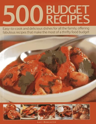 500 Budget Recipes : Easy-to-cook and Delicious Dishes for All the Family, Offering Fabulous Recipes That Make the Most of a Thrifty Food Budget