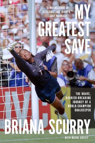 My Greatest Save : The Brave, Barrier-Breaking Journey of a World Champion Goalkeeper