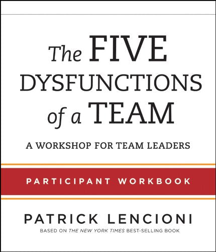 The Five Dysfunctions of a Team: Participant Workbook for Team Leaders