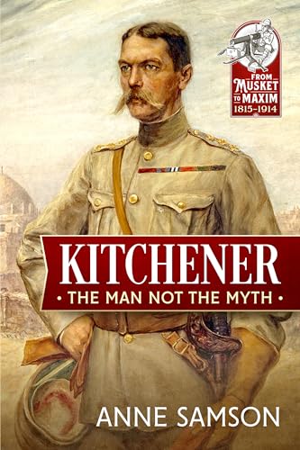 Kitchener: The Man Not the Myth: 34 (From Musket to Maxim)
