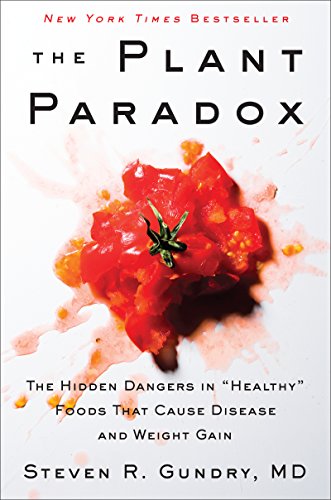 The Plant Paradox: The Hidden Dangers in "Healthy" Foods That Cause Disease and Weight Gain: 1 (The Plant Paradox, 1)