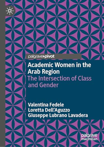 Academic Women in the Arab Region : The Intersection of Class and Gender