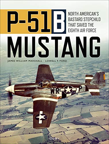 P-51B Mustang: North American’s Bastard Stepchild that Saved the Eighth Air Force