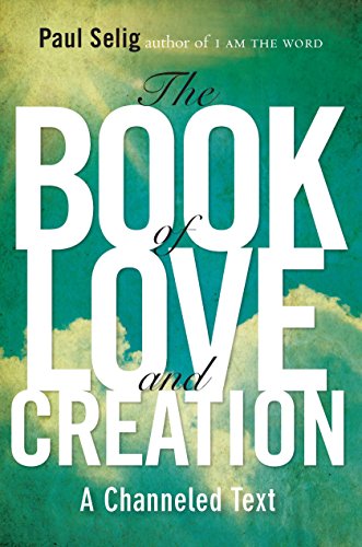 The Book of Love and Creation: A Channeled Text (Mastery Trilogy/Paul Selig)