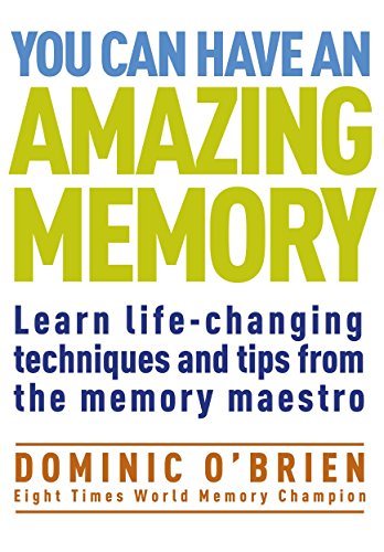 You Can Have an Amazing Memory (The Comprehensive Memory Tool-Kit): Learn Life-Changing Techniques and Tips from the Memory Maestro