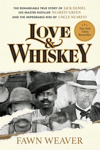 Love & Whiskey : The Remarkable True Story of Jack Daniel, His Master Distiller Nearest Green, and the Improbable Rise of Uncle Nearest
