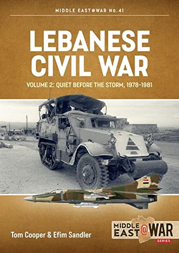 Lebanese Civil War: Volume 2: Quiet Before the Storm, 1978-1981 (MiddleEast@War)