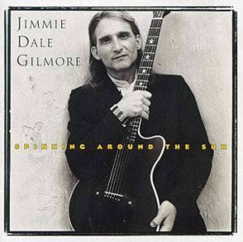Jimmie Dale Gilmore album cover, "Spinning Around the Sun," with portrait.