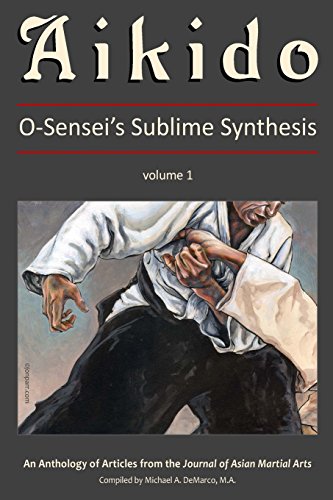 Aikido: O-Sensei's Sublime Synthesis, Vol. 1