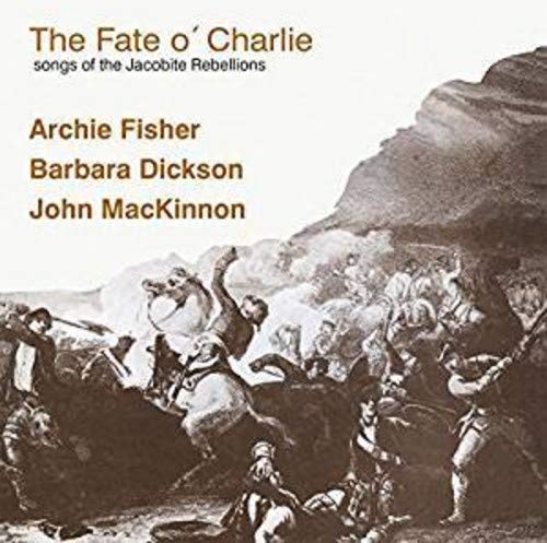 Barbara Dickson Archie Fisher John Mackinnon - The Fate O'Charlie - Songs of the Jacobite Rebellions [CD]