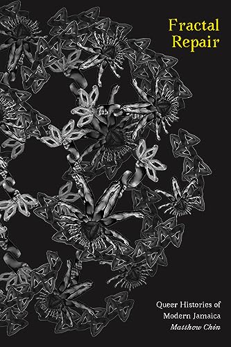 Fractal Repair : Queer Histories of Modern Jamaica