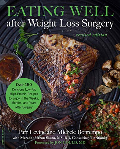 Eating Well after Weight Loss Surgery (Revised): Over 150 Delicious Low-Fat High-Protein Recipes to Enjoy in the Weeks, Months, and Years after Surgery