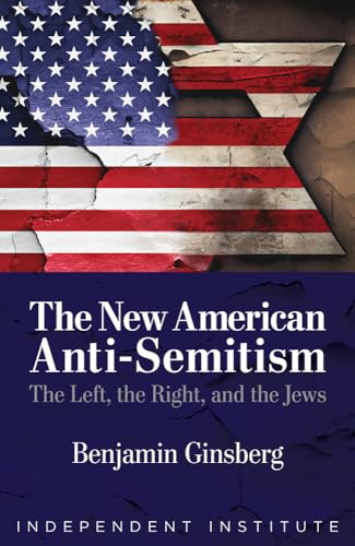 The New American Anti-Semitism : The Left, the Right, and the Jews