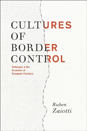 Cultures of Border Control: Schengen and the Evolution of European Frontiers