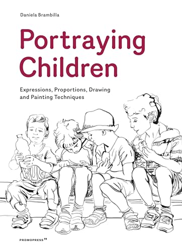 Portraying Children : Expressions, Proportions, Drawing and Painting Techniques