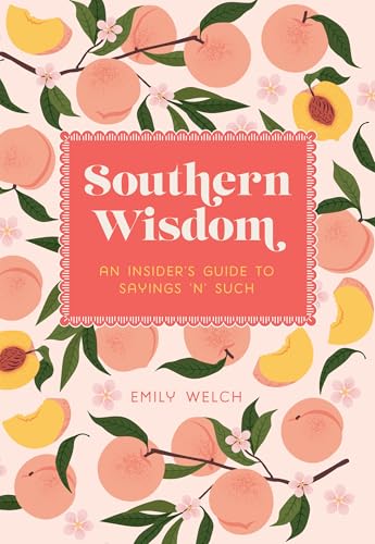 Southern Wisdom : An Insider’s Guide to Sayings ’n’ Such
