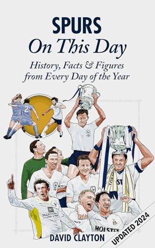Spurs On This Day : Tottenham Hotspur History, Facts & Figures from Every Day of the Year