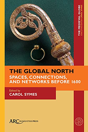 The Global North : Spaces, Connections, and Networks before 1600