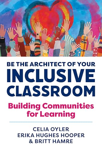 Be the Architect of Your Inclusive Classroom : Building Communities for Learning