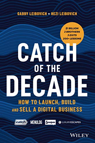 Catch of the Decade : How to Launch, Build and Sell a Digital Business