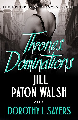Thrones, Dominations: The Enthralling Continuation of Dorothy L. Sayers' Beloved Series (Lord Peter Wimsey and Harriet Vane series Book 1): Null