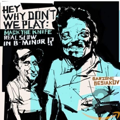 George Garzone/ben Besiakov - Hey why don't we play: Mack the Knife [CD]
