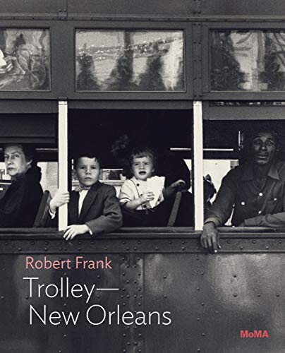 Robert Frank: Trolley—New Orleans: Moma One on One Series